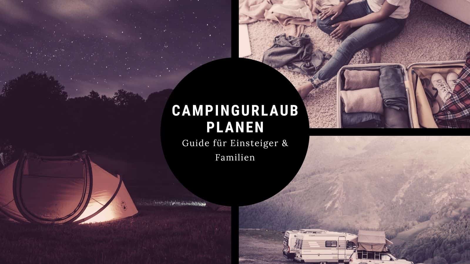 Campingurlaub planen für Einsteiger und Familien mit Tipps zu Vorbereitung, Packliste und Stellplatz