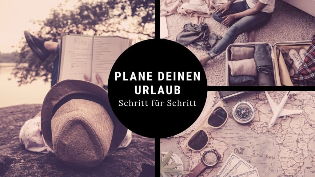 Urlaub richtig planen mit Tipps zu Vorbereitung, Packen und Reiseorganisation