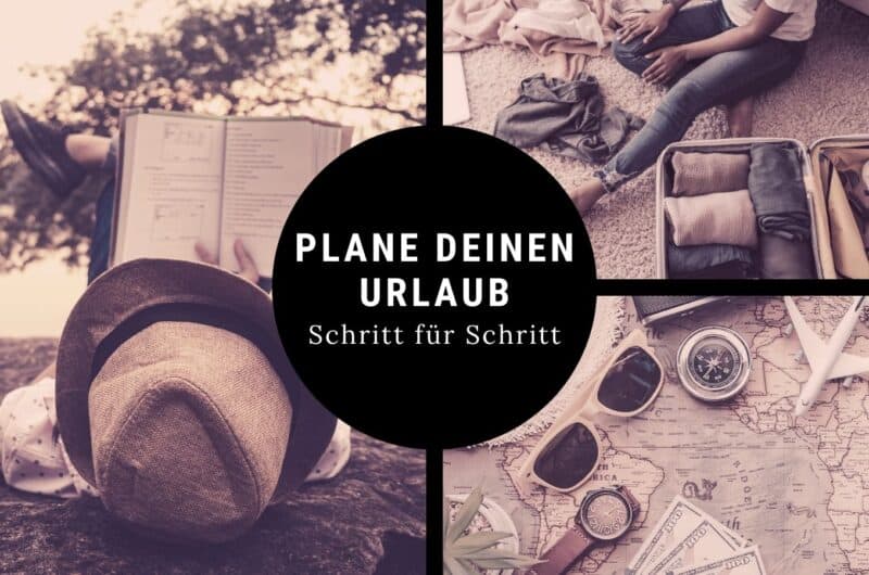 Urlaub richtig planen mit Tipps zu Vorbereitung, Packen und Reiseorganisation